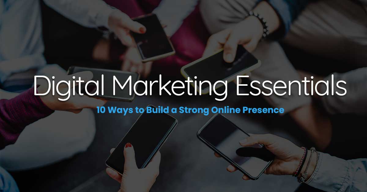 Six people in a circle with their phones in the middle with text that says: Digital Marketing Essentials: 10 Ways to Build a Strong Online Presence.